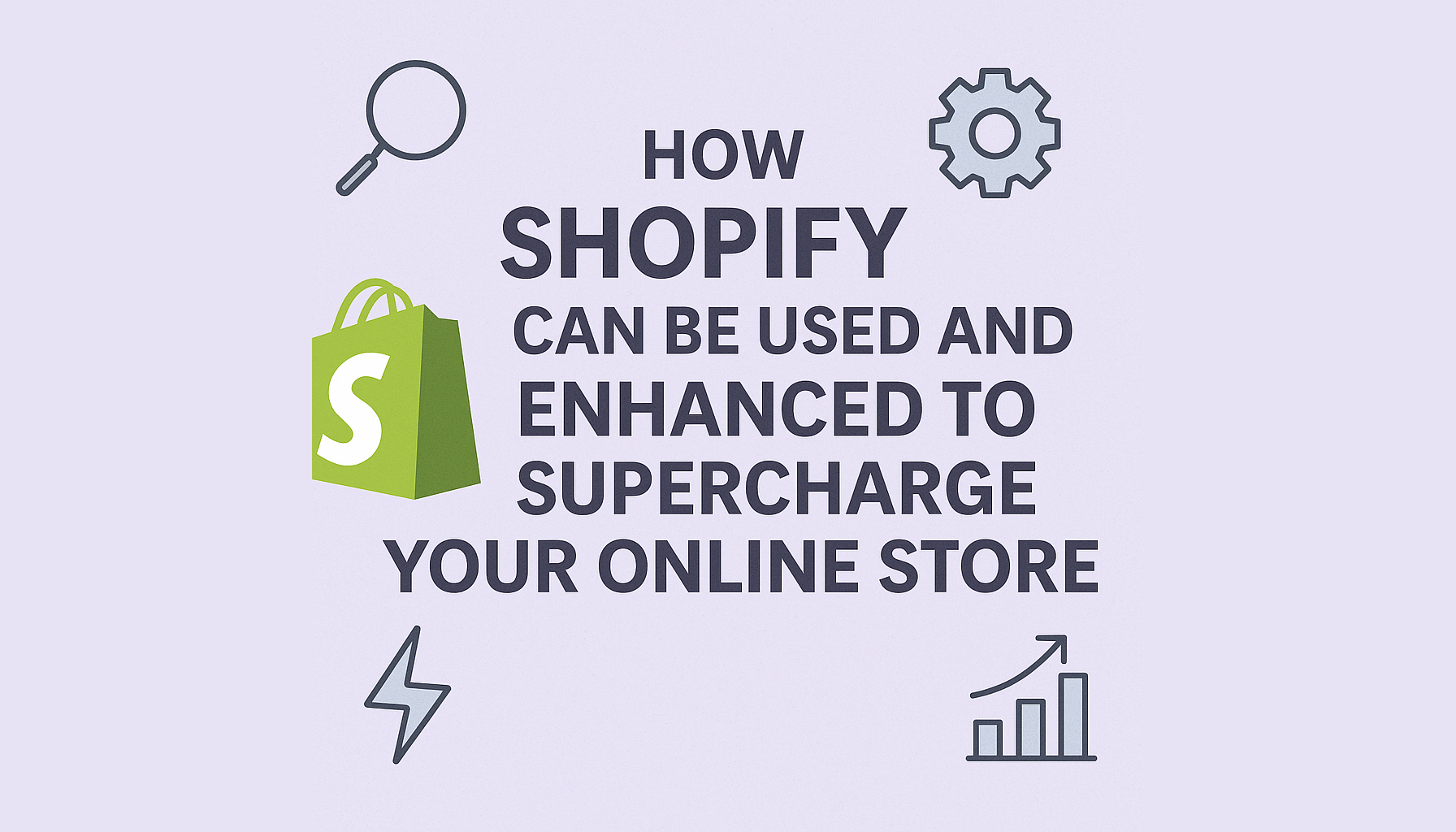 How Shopify Can Be Used and Enhanced to Supercharge Your Online Store